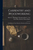 Carpentry And Woodworking; A Handbook Of Tools, Materials, Methods And Directions