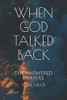 When God Talked Back: The Answered Prayers