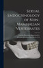 Sexual Endocrinology Of Non-Mammalian Vertebrates