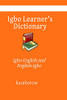 Igbo Learner's Dictionary: Igbo-English and English-Igbo (Igbo kasahorow)
