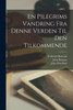 En Pilegrims Vandring Fra Denne Verden Til Den Tilkommende (Danish Edition)