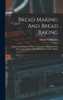 Bread Making And Bread Baking: Embracing Selections In Pastry, General Cooking, Canning, Preserving, Pickling, Jelly Making And Candy Making