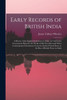 Early Records Of British India: A History Of The English Settlements In India, As Told In The Government Records, The Works Of Old Travellers And ... Down To The Rise Of British Power In India