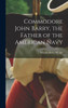 Commodore John Barry, The Father Of The American Navy