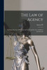The Law Of Agency: Including The Law Of Principal And Agent And The Law Of Master And Servant