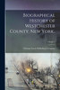 Biographical History Of Westchester County, New York..; Volume 1