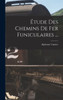 Étude Des Chemins De Fer Funiculaires ... (French Edition)