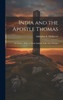 India And The Apostle Thomas: An Inquiry, With A Critical Analysis Of The Acta Thomae