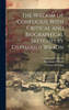 The Wisdom Of Confucius, With Critical And Biographical Sketches By Epiphanius Wilson