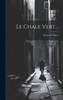 Le Chale Vert... (French Edition)