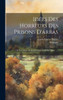 Idées Des Horreurs Des Prisons D'Arras: Ou Les Crimes De Joseph Lebon Et De Ses Agens ...... (French Edition)