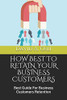 HOW BEST TO RETAIN YOUR BUSINESS CUSTOMERS: Best Guide For Business Customers Retention