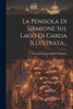 La Penisola Di Sirmione Sul Lago Di Garda Illustrata... (Italian Edition)