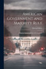 American Government And Majority Rule: A Study In American Political Development