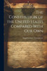 The Constitution Of The United States Compared With Our Own