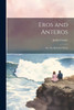 Eros And Anteros; Or, The Bachelor's Ward