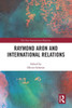 Raymond Aron And International Relations (New International Relations)