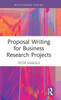 Proposal Writing For Business Research Projects (Routledge Focus On Business And Management)