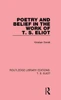 Poetry And Belief In The Work Of T. S. Eliot (Routledge Library Editions: T. S. Eliot)
