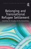 Belonging And Transnational Refugee Settlement: Unsettling The Everyday And The Extraordinary (Studies In Migration And Diaspora)