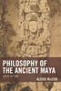 Philosophy Of The Ancient Maya: Lords Of Time (Studies In Comparative Philosophy And Religion)