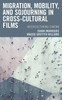 Migration, Mobility, And Sojourning In Cross-Cultural Films: Interculturing Cinema