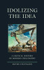 Idolizing the Idea: A Critical History of Modern Philosophy (Political Theory for Today)