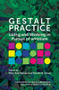 Gestalt Practice: Living and Working in Pursuit of wHolism