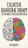 Cognitive Behavioral Therapy: Cbt For Anxiety, Depression And Anger