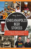 Indianapolis Beer Stories: History To Modern Craft In Circle City Brewing (American Palate)