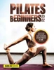 Pilates For Beginners 2022: Step By Step Guide To Building A Pilates Practice At Home