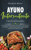 Ayuno Intermitente Y Dieta Cetogénica: Una Guía Esencial Sobre If Y Keto, Que Incluye Increíbles Consejos Para Activar La Autofagia Y Para Entrar En La Cetosis (Spanish Edition)