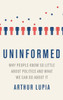 Uninformed: Why People Seem To Know So Little About Politics And What We Can Do About It