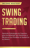 Swing Trading: Aprende Estrategias De Expertos Para Incrementar Tus Ganancias Y Minimizar Tus Pérdidas Al Apalancar Tu Dinero (Spanish Edition)