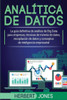Analítica De Datos: La Guía Definitiva De Análisis De Big Data Para Empresas, Técnicas De Minería De Datos, Recopilación De Datos Y Conceptos De Inteligencia Empresarial (Spanish Edition)