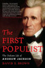 The First Populist: The Defiant Life Of Andrew Jackson