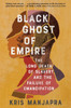 Black Ghost Of Empire: The Long Death Of Slavery And The Failure Of Emancipation
