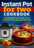 Instant Pot For Two Cookbook: Homemade Easy And Juicy Instant Pot Recipes For Two (Instant Pot Miracle)