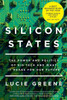 Silicon States: The Power And Politics Of Big Tech And What It Means For Our Future