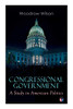 Congressional Government: A Study in American Politics