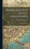 Where And How To Sell Manuscripts: A Directory For Writers