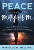 Peace amidst the Mayhem: You Can Be Calm, Confident, and Compassionate in Any Circumstance
