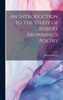 An Introduction To The Study Of Robert Browning's Poetry