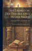 Der Talmud In Der Theorie Und In Der Praxis: Eine Literar-Historische Zusammenstellung (German Edition)