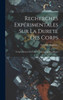 Recherches Expérimentales Sur La Dureté Des Corps: Et Spécialement Sur Celle Des Métaux Et Des Alliages (French Edition)