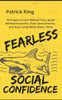 Fearless Social Confidence: Strategies To Live Without Insecurity, Speak Without Fear, Beat Social Anxiety, And Stop Caring What Others Think
