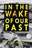 In the Wake of Our Past