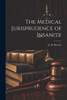 The Medical Jurisprudence Of Insanity