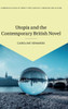 Utopia And The Contemporary British Novel (Cambridge Studies In Twenty-First-Century Literature And Culture, Series Number 3)