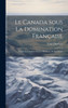 Le Canada Sous La Domination Française: D'Après Les Archives De La Marine Et De La Guerre (French Edition)